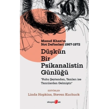 Düşkün Bir Psikanalistin Günlüğü: Masud Khanın Not Defterleri 1967-1972