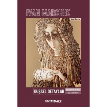 Düşsel Detaylar – Ya da Dahi Ressam Ivan Marchuk