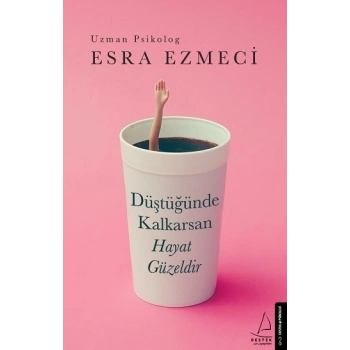 Düştüğünde Kalkarsan Hayat Güzeldir