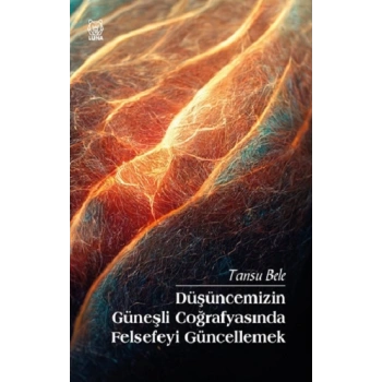 Düşüncemizin Güneşli Coğrafyasında Felsefeyi Güncellemek