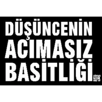 Düşüncenin Acımasız Basitliği Dünyayı Nasıl Değiştirdi?