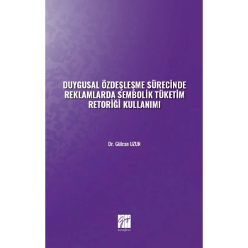 Duygusal Özdeşleşme Sürecinde Reklamlarda Sembolik Tüketim Retoriği Kullanımı