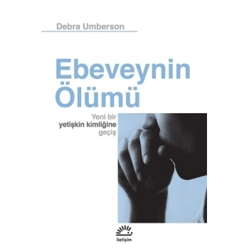 Ebeveynin Ölümü: Yeni Bir Yetişkin Kimliğine Geçiş