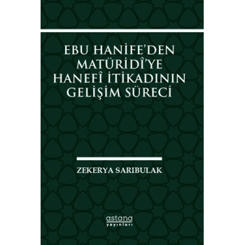 Ebu Hanife’den Matüridi’ye Hanefi İtikadının Gelişim Süreci