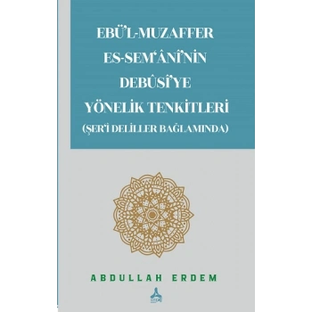 Ebül-Muzaffer Es-Semaninin Debusiye Yönelik Tenkitleri (Şeri Deliller Bağlamında)