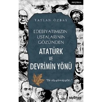 Edebiyatımızın Ustalarının Gözünden Atatürk ve Devrimin Yönü