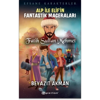 Efsane Karakterler Alp İle Elif’in Fantastik Maceraları - Fatih Sultan Mehmet