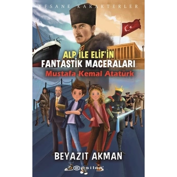 Efsane Karakterler Alp İle Elif’in Fantastik Maceraları Mustafa Kemal Atatürk