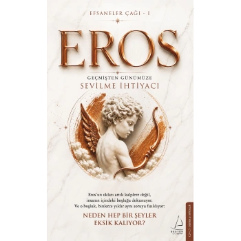 Efsaneler Çağı – 1 Eros: Geçmişten Günümüze Sevilme İhtiyacı