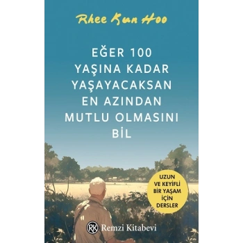 Eğer 100 Yaşına Kadar Yaşayacaksan En Azından Mutlu Olmasını Bil