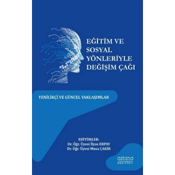 Eğitim ve Sosyal Yönleriyle Değişim Çağı: Yenilikçi Ve Güncel Yaklaşımlar