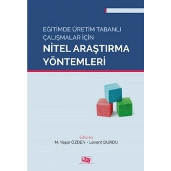 Eğitimde Üretim Tabanlı Çalışmalar İçin Nitel Araştırma Yöntemleri