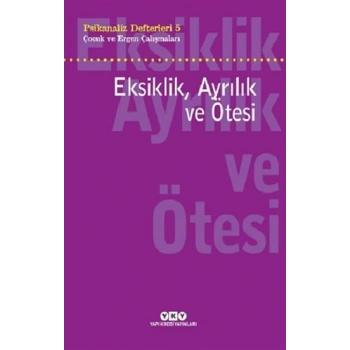 Eksiklik Ayrılık ve Ötesi - Psikanaliz Defterleri - 5
