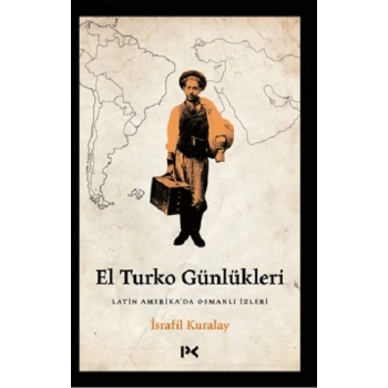 El Turko Günlükleri - Latin Amerika’da Osmanlı İzleri