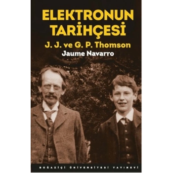 Elektronun Tarihçesi; J.J. ve G.P. Thomson