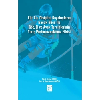 Elit Alp Disiplini Kayakçıların Bacak Gücü ile Göz, El ve Ayak Tercihlerinin Yarış Performanslarına Etkisi