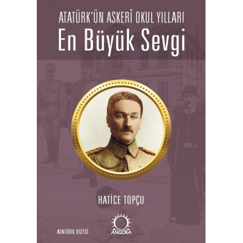 En Büyük Sevgi - Atatürk’ün Askeri Okul Yılları