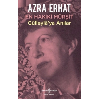 En Hakiki Mürşit Gülleyla’ya Anılar
