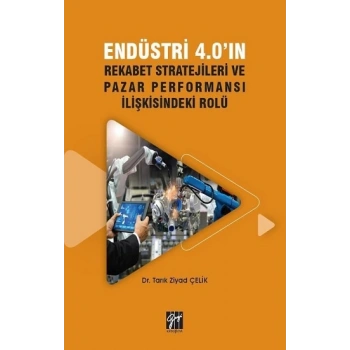 Endüstri 4.0ın Rekabet Stratejileri ve Pazar Performansı İlişkisindeki Rolü