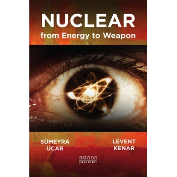 Enerjiden Silaha Nükleer - Nuclear From Energy to Weapon