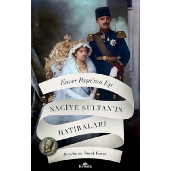 Enver Paşa’nın Eşi Naciye Sultan’ın Hatıraları