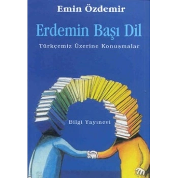 Erdemin Başı Dil Türkçemiz Üzerine Konuşmalar