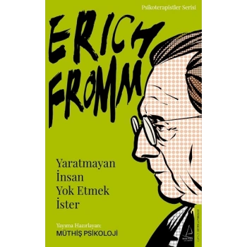 Erich Fromm-Yaratmayan İnsan Yok Etmek İster