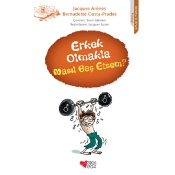 Erkek Olmakla Nasıl Baş Etsem?