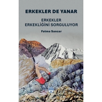 Erkekler de Yanar: Erkekler Erkekliğini Sorguluyor