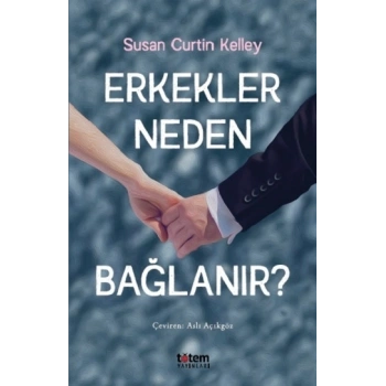 Erkekler Neden Bağlanır?