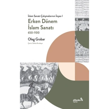 Erken Dönem İslam Sanatı, 650-1100 (İslam Sanatı Çalışmalarının İnşası I)
