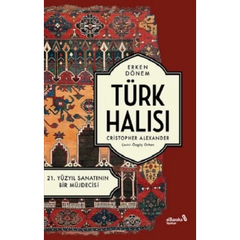 Erken Dönem Türk Halısı - 21. Yüzyıl Sanatının Bir Müjdecisi