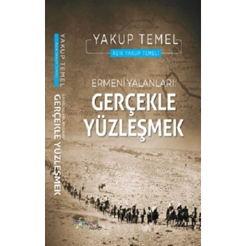 Ermeni Yalanları : Gerçekle Yüzleşmek