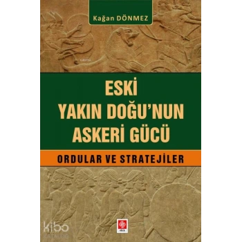 Eski Yakın Doğunun Askeri Gücü;Ordular ve Stratejiler