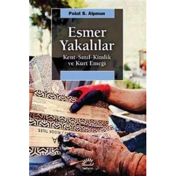 Esmer Yakalılar: Kent, Sınıf, Kimlik ve Kürt Emeği