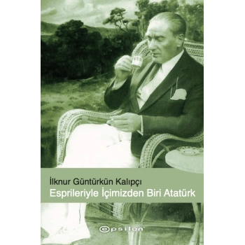 Esprileri ile İçimizden Biri Atatürk