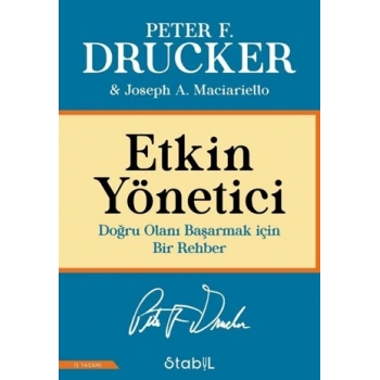 Etkin Yönetici: Doğru Olanı Başarmak için Bir Rehber