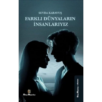 Farklı Dünyaların İnsanlarıyız