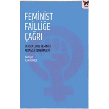 Feminist Failliğe Çağrı: Dersliklerde Feminist Pedagoji Deneyimleri