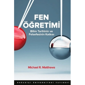 Fen Öğretimi; Bilim Tarihinin ve Felsefesinin Katkısı
