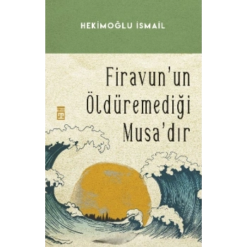 Firavunun Öldüremediği Musadır