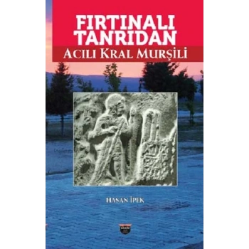 Fırtınalı Tanrıdan Acılı Kral Murşili