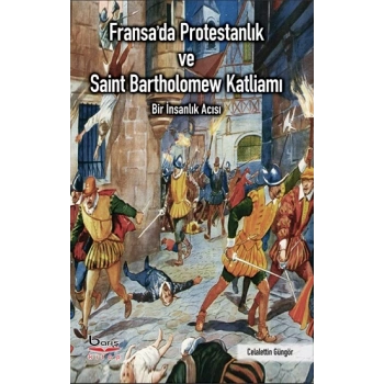 Fransada Protestanlık ve Saint Bartholomew Katliamı Acısı