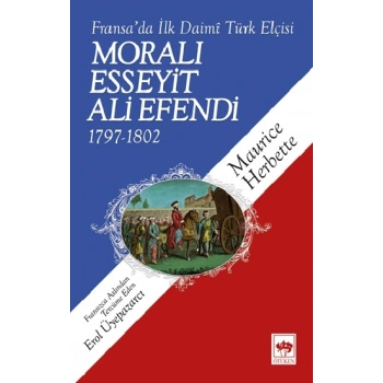 Fransa’da İlk Daimi Türk Elçisi  - Moralı Esseyit Ali Efendi 1797-1802