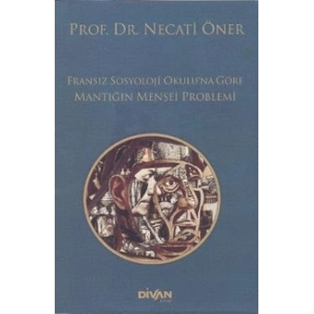 Fransız Sosyoloji Okulu’na Göre Mantığın Menşei Problemi