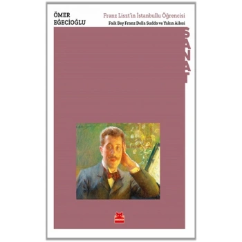 Franz Liszt’in İstanbullu Öğrencisi  Faik Bey Franz Della Sudda ve Yakın Ailesi