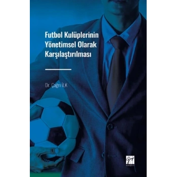 Futbol Kulüplerinin Yönetimsel Olarak Karşılaştırılması
