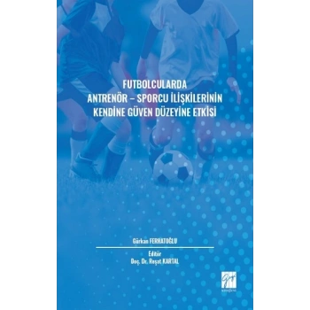 Futbolcularda Antrenör - Sporcu İlişkilerinin Kendine Güven Düzeyine Etkisi
