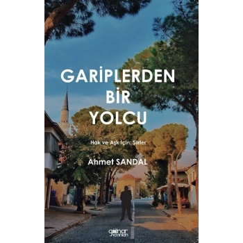 Gariplerden Bir Yolcu - Hak ve Aşk için Şiirler