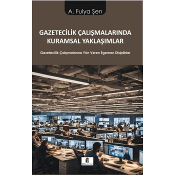 Gazetecilik Çalışmalarında Kuramsal Yaklaşımlar